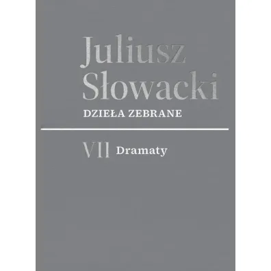 Dzie�a zebrane. Tom VII: Dramaty - Juliusz S�owacki