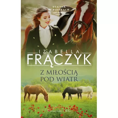 Z mi�o�ci� pod wiatr. Stajnia w Pie�kach. Tom 5 - Izabella Fr�czyk