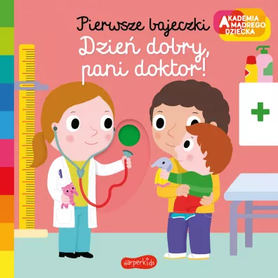 Dzie dobry, pani doktor! Akademia Mdrego Dziecka. Pierwsze bajeczki