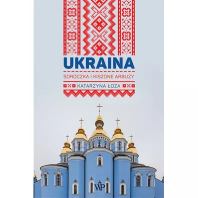 Ukraina. Soroczka i kiszone arbuzy - Katarzyna �oza