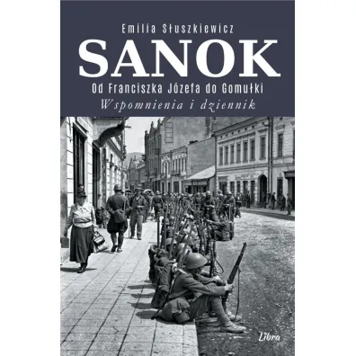 Sanok. Od Franciszka J�zefa do Gomu�ki. Wspomnienia i dziennik - Emilia  S�uszkiewicz