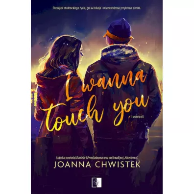 I Wanna Touch You. I Wanna. Tom 2 - Joanna Chwistek