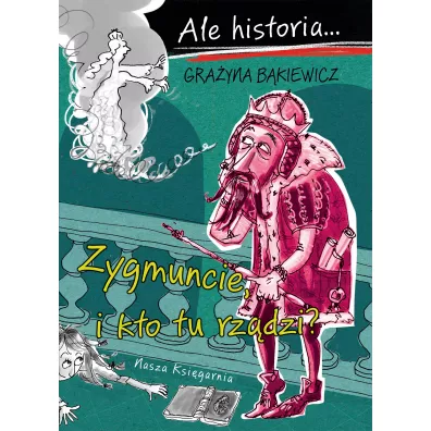 Ale historia Zygmuncie, i kto tu rz�dzi?