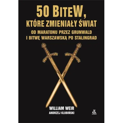 50 bitew, kt�re zmieni�y �wiat. Od Maratonu przez Grunwald i Bitw� Warszawsk� po Stalingrad - William Weir, Andrzej  Klubi�ski