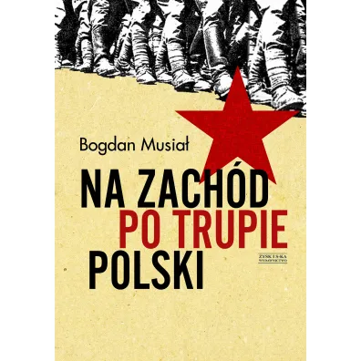 Na Zach�d po trupie Polski - Bogdan Musia�