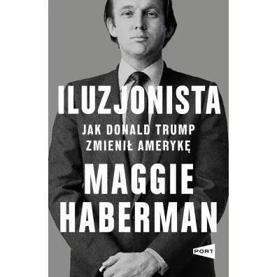 Iluzjonista. Jak Donald Trump zmieni� Ameryk�