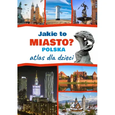 Jakie to miasto? Polska. Atlas dla dzieci - Monika  P��ciennik