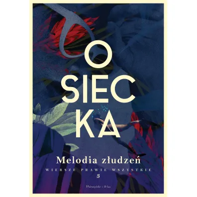 Melodia z�udze�. Wiersze prawie wszystkie. Tom 3 - Agnieszka Osiecka