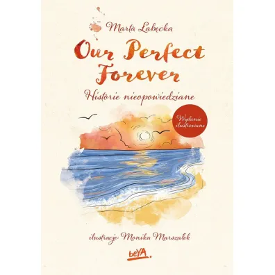 Our Perfect Forever. Historie nieopowiedziane (wydanie ilustrowane) - Marta �ab�cka