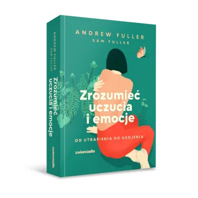 Zrozumie� uczucia i emocje. Od utrapienia do ukojenia