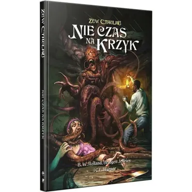 Zew Cthulhu. Nie czas na krzyk - C. L. Werner, B. W. Holland, Jeffries Bridgett