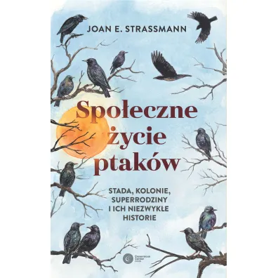 Spo�eczne �ycie ptak�w. Stada, kolonie, superrodziny i ich niezwyk�e historie - Joan  Strassmann