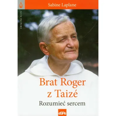 �ycie duchowe. Brat Roger z Taize. Rozumie� sercem - Laplane Sabine