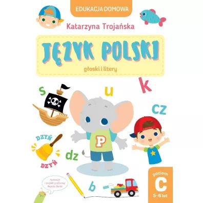 Edukacja domowa. J�zyk polski - g�oski i litery. Poziom C (5-6 lat) - Katarzyna  Troja�ska
