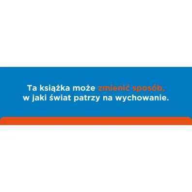 Rodzicielstwo w oparciu o Mocne Strony. Rozwi� ukryte talenty swojego dziecka