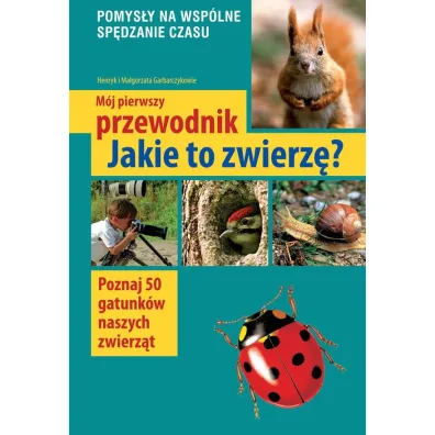 M�j pierwszy przewodnik jakie to zwierz�? - Henryk Garbarczyk
