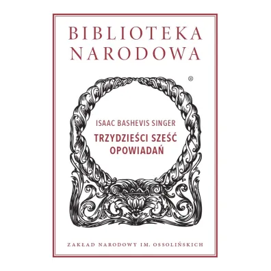 TRZYDZIE�CI SZE�� OPOWIADA� BIBLIOTEKA NARODOWA (OSSOLINEUM) - Isaak Bashevis Singer