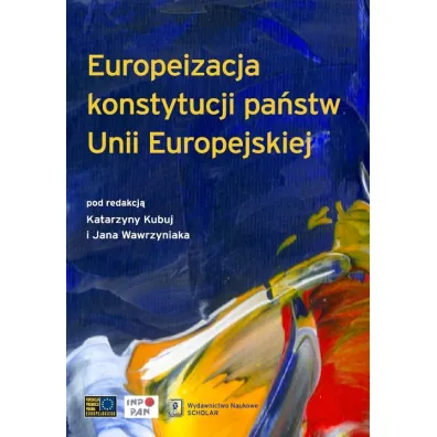 Euroipeizacja konstytucji pa�stw Unii Europejskiej - Jan Wawrzyniak, Katarzyna Kubuj