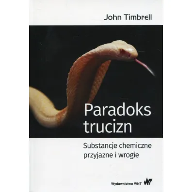Paradoks trucizn. Substancje chemiczne przyjazne i wrogie - John Timbrell
