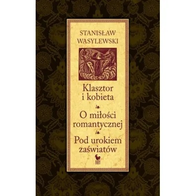 Klasztor i kobieta. O mi�o�ci romantycznej. Pod urokiem za�wiat�w - Stanis�aw Wasylewski