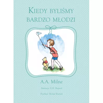 Kiedy byli�my bardzo m�odzi - Alan Alexander Milne, E h Shepard ilustr