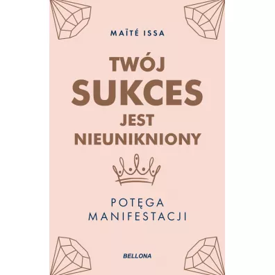Tw�j sukces jest nieunikniony. Pot�ga manifestacji - Maite Issa
