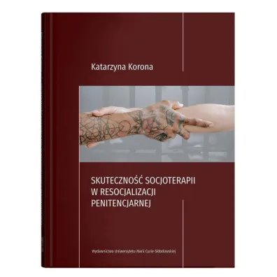 Skuteczno�� socjoterapii w resocjalizacji penitencjarnej - Katarzyna Korona