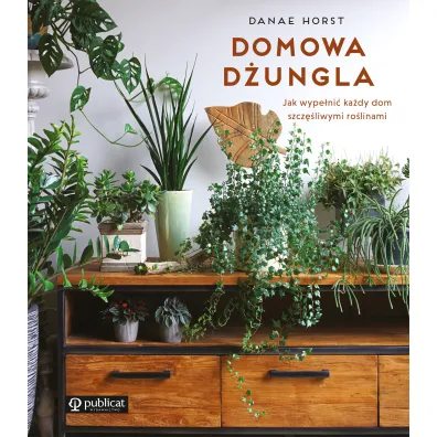 Domowa d�ungla. Jak wype�ni� ka�dy dom szcz�liwymi ro�linami