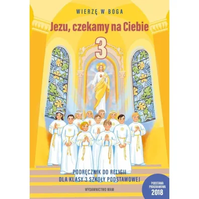 Wierz� w Boga. Jezu, czekamy na Ciebie. Podr�cznik do religii dla klasy 3 szko�y podstawowej