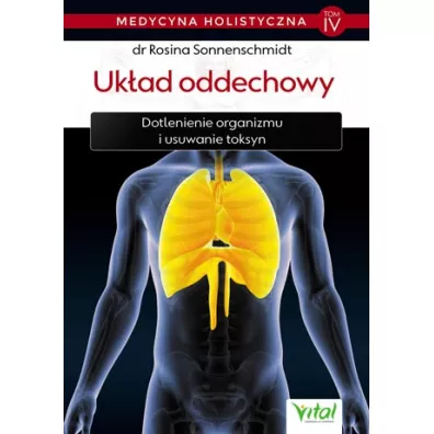 Uk�ad oddechowy. Dotlenienie organizmu i usuwanie toksyn. Medycyna holistyczna. Tom 4 - Rosina Sonnenschmidt