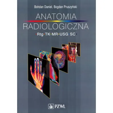Anatomia radiologiczna RTG TK MR USG - Bogdan Pruszy�ski, Daniel Bohdan