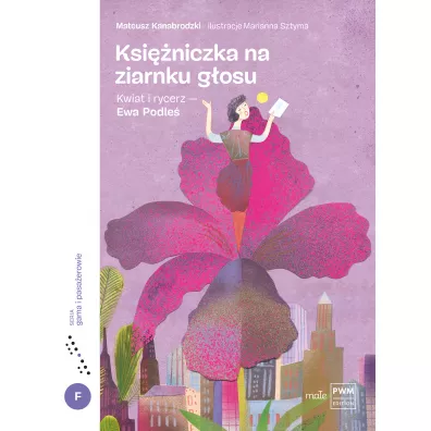Ksi�niczka na ziarnku g�osu. Kwiat i rycerz - Ewa Podle� - Mateusz Kanabrodzki