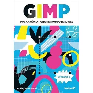 GIMP. Poznaj �wiat grafiki komputerowej - B�a�ej  Witkowski