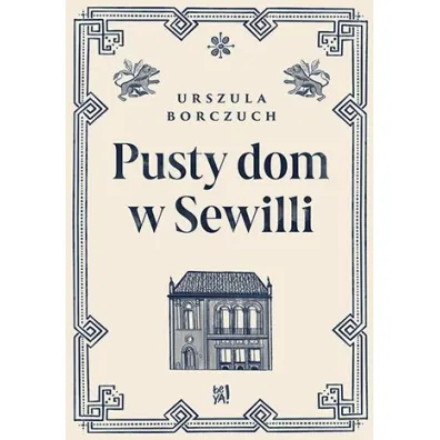 Pusty dom w Sewilli - Urszula Borczuch