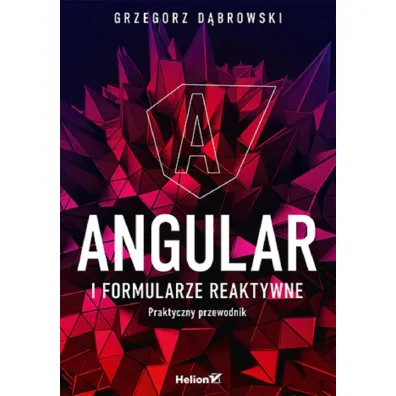 Angular i formularze reaktywne. Praktyczny przewodnik - Grzegorz D�browski