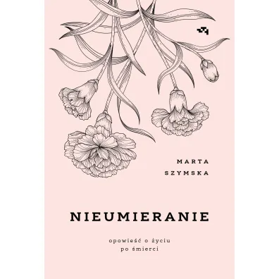 Nieumieranie. Opowie�� o �yciu po �mierci - Marta Szymska