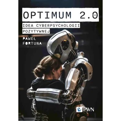 Optimum 2.0. Idea cyberpsychologii pozytywnej - Pawe� Fortuna