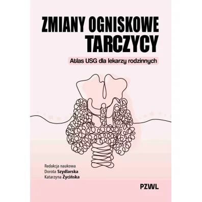 Zmiany ogniskowe tarczycy. Atlas USG dla lekarzy rodzinnych - Dorota  Szydlarska