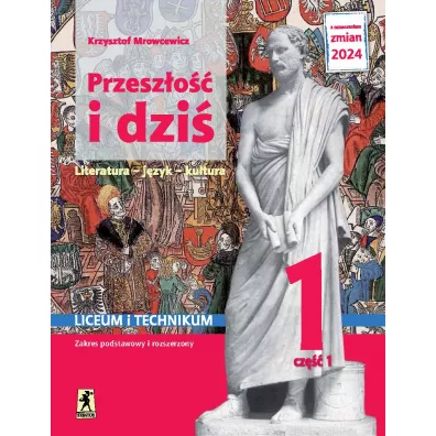 Przesz�o�� i dzi� 1. Literatura, j�zyk, kultura. Podr�cznik. Liceum i technikum. Klasa 1. Cz�� 1. Zakres podstawowy i rozszerzony - Krzysztof Mrowcewicz