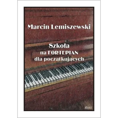 Szko�a na fortepian dla pocz�tkuj�cych - Marcin Lemiszewski