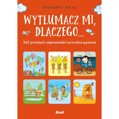 Wyt�umacz mi, dlaczego... 365 prostych odpowiedzi na trudne pytania - Bosc Fr�d�ric