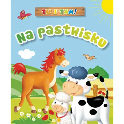 Tu i tam! Na pastwisku - Ala Hanna Murgrabia, Anna Wi�niewska