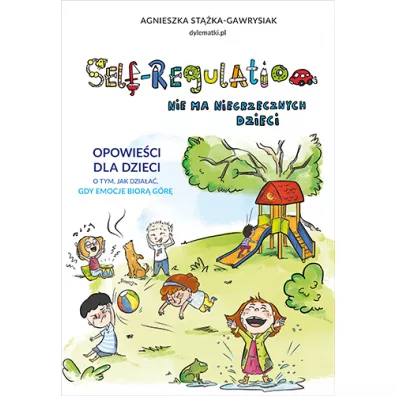 Self-Regulation. Nie ma niegrzecznych dzieci - Agnieszka Stka-Gawrysiak