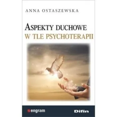 Aspekty duchowe w tle psychoterapii - Anna Ostaszewska