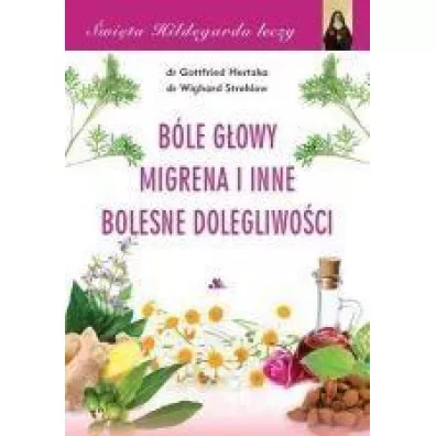 wita Hildegarda leczy.Ble gowy, migrena i.. - Hertzka Gottfried, Strehlow Wighard