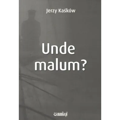 Unde malum - Jerzy W Ka�k