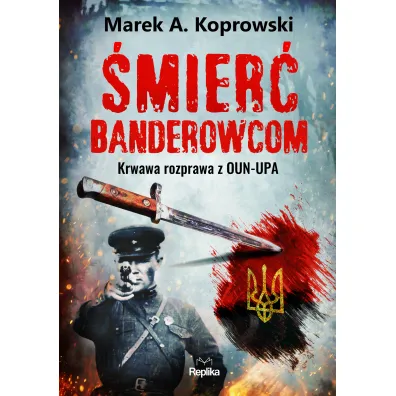 �mier� banderowcom. Krwawa rozprawa z OUN-UPA - Marek A. Koprowski