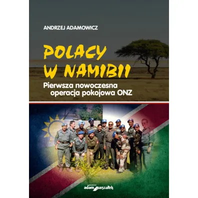 Polacy w Namibii. Pierwsza nowoczesna operacja pokojowa ONZ - Andrzej  Adamowicz