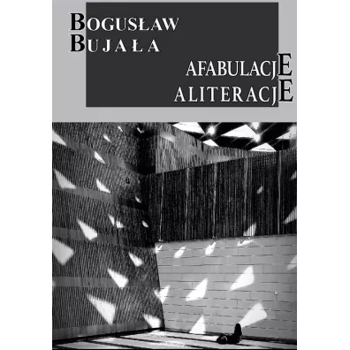 Afabulacje Aliteracje - Bogus�aw Buja�a