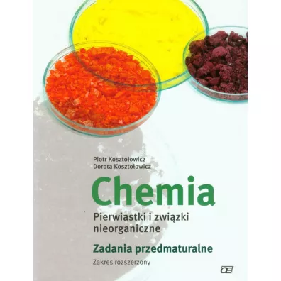 Chemia. Pierwiastki i zwi�zki nieorganiczne. Zadania przedmaturalne. Zakres rozszerzony - Dorota Koszto�owicz, Piotr Koszto�owicz
